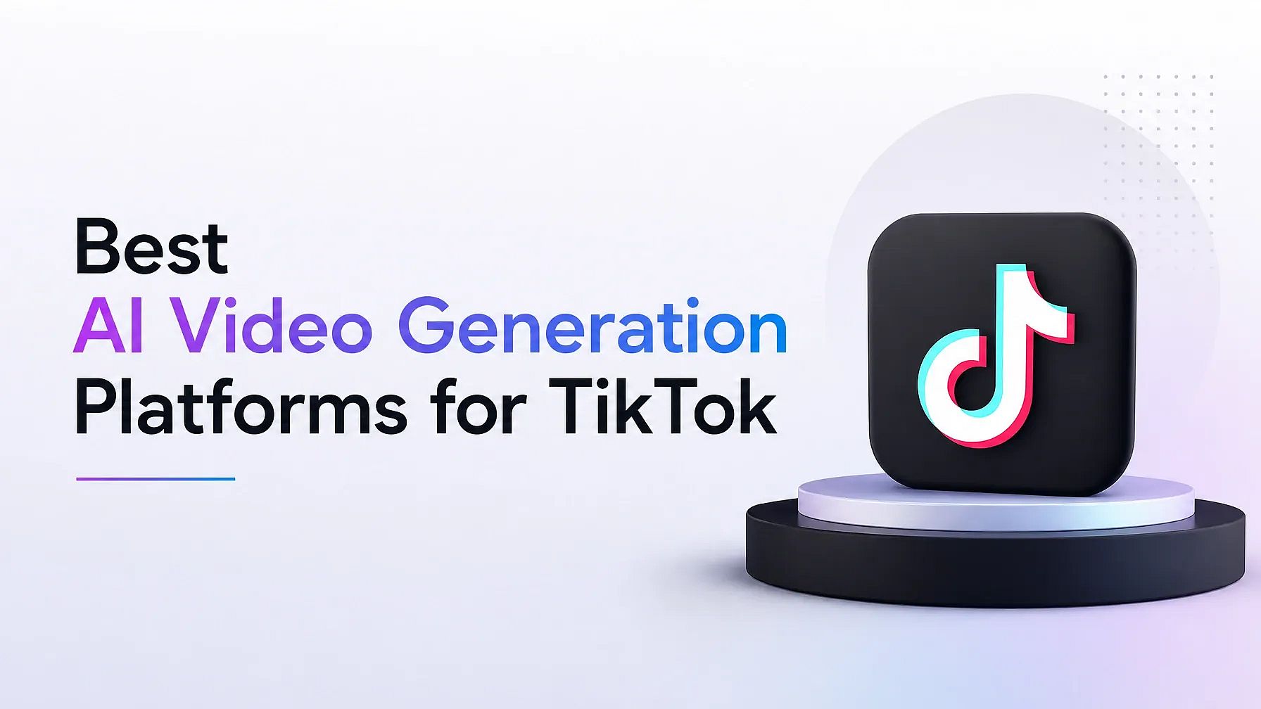 Best AI Video Generation Platforms for TikTok 2026