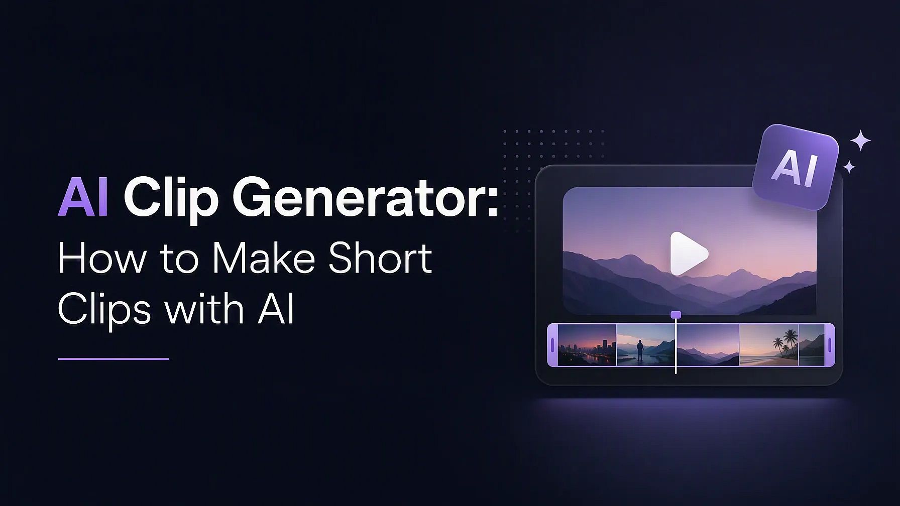 AI Clip Generator: How to Make Short Clips with AI