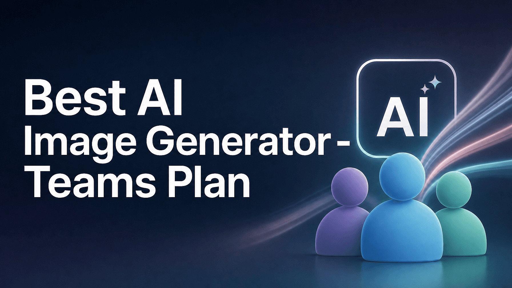AI Image Generator Team Plan: How to Pick the Right One
