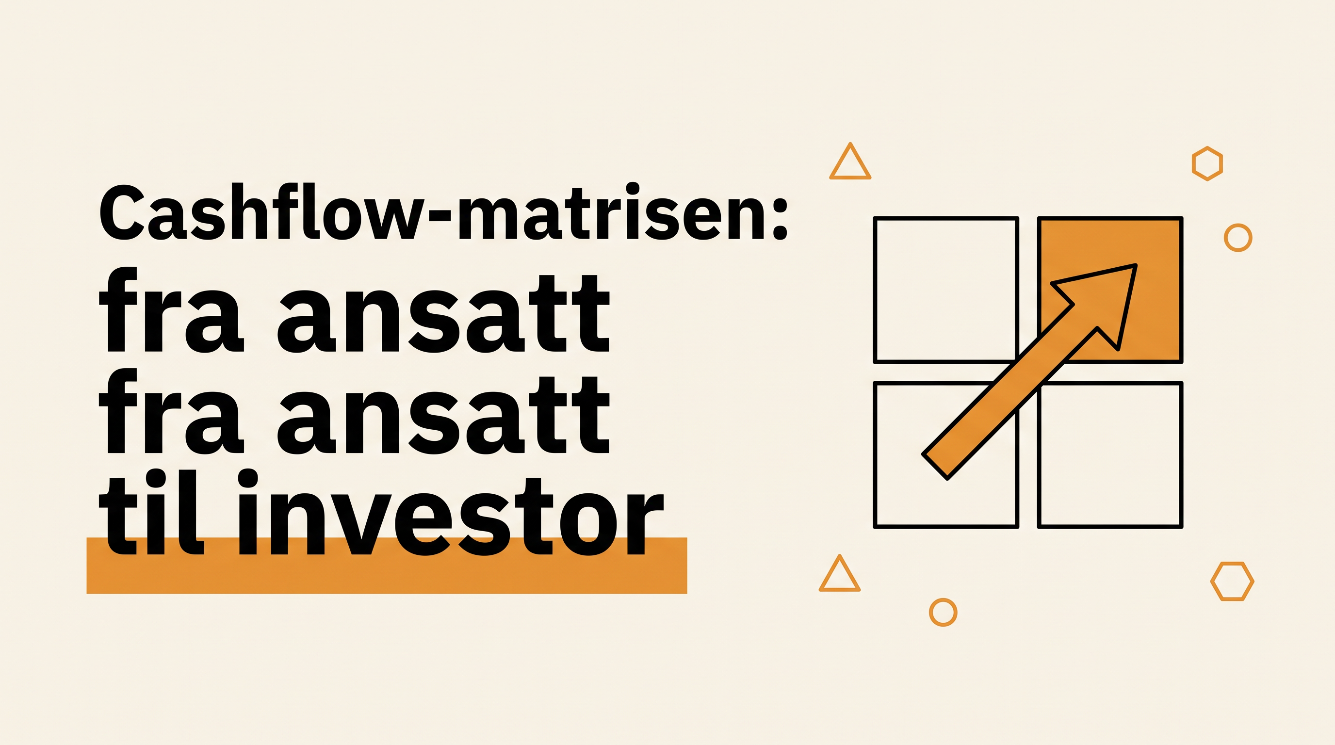 Cashflow-matrisen: veien fra ansatt til eier og investor