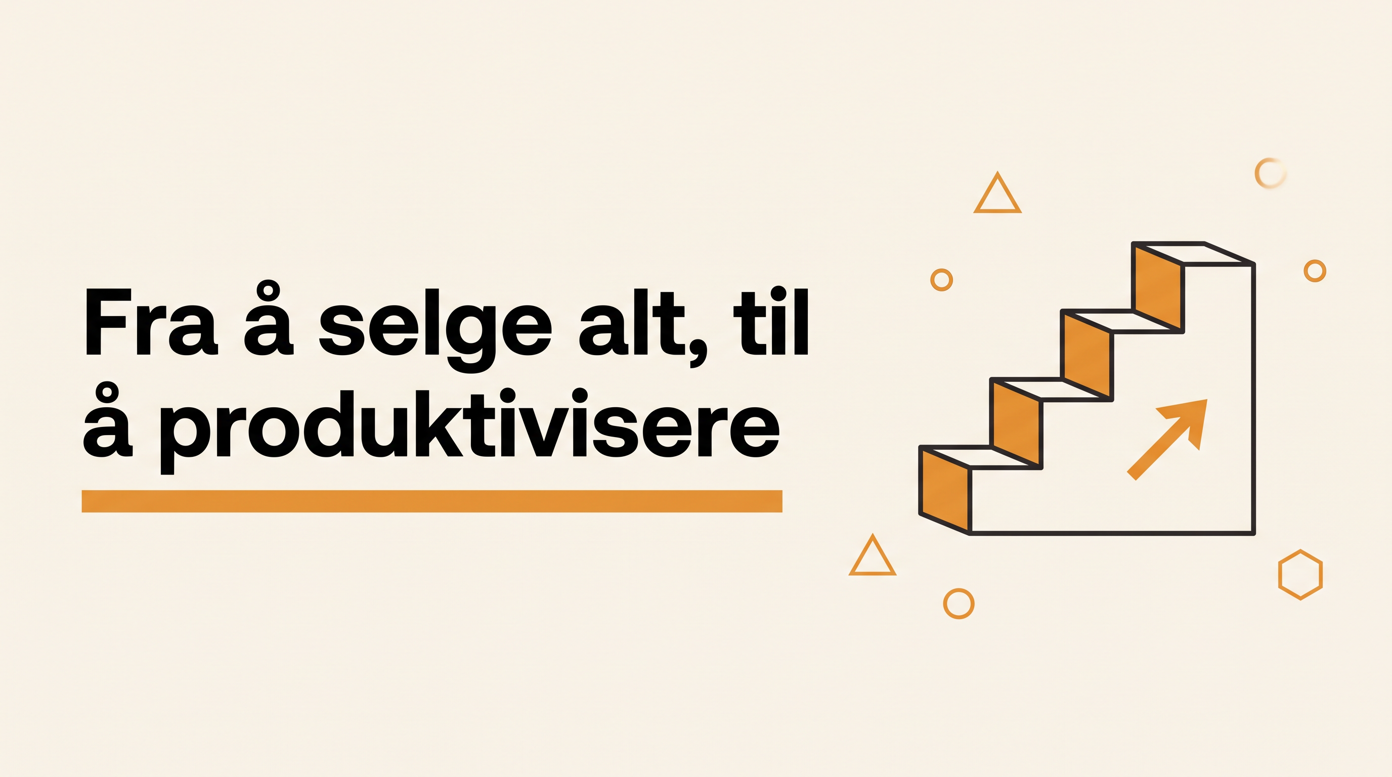 Fra å selge alt til alle, til å produktivisere tjenestene dine