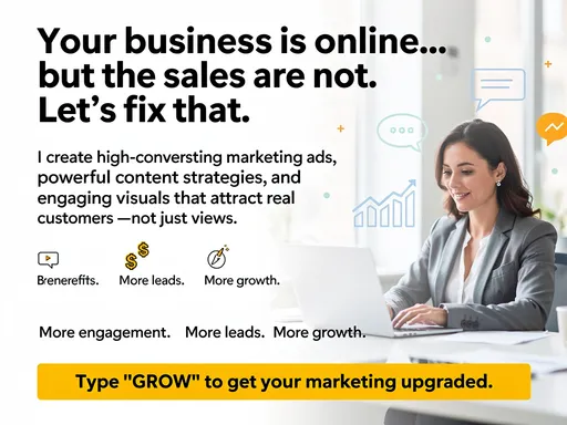 Prompt: HOOK:
“Your business is online… but the sales are not. Let’s fix that.”

BODY:
“I create high-converting marketing ads, powerful content strategies, and engaging visuals that attract real customers — not just views.”

BENEFITS:
“More engagement. More leads. More growth.”

CTA:
“Type ‘GROW’ to get your marketing upgraded.”