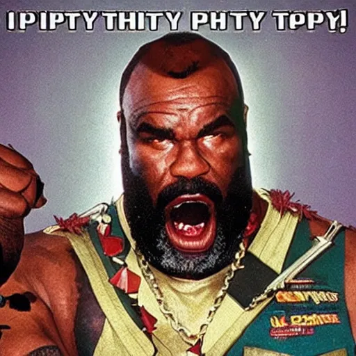 Prompt: I pity the fool