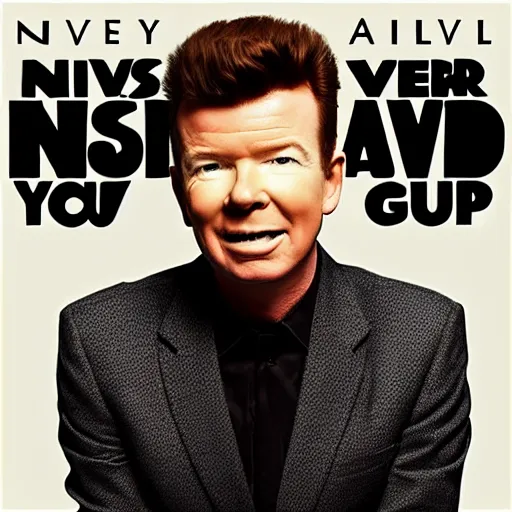 Prompt: Rick Astley - Never Gonna Give You Up