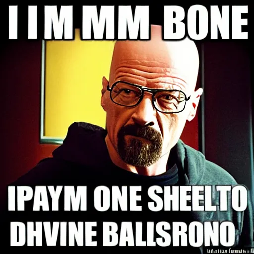 Image similar to i am the one who knocks!