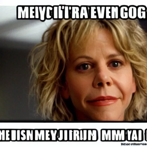 Prompt: Meg Ryan is a lazy creepy cat