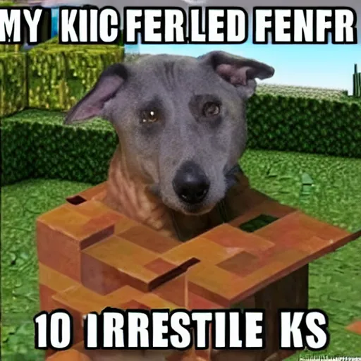 Image similar to my friend killed my minecraft dog