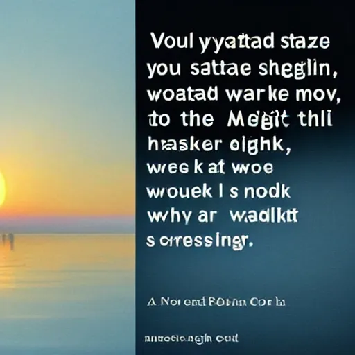 Image similar to would you stare forever at the sun and never watch the moon rising? would you walk forever in the light to never learn the secret of the quiet night?