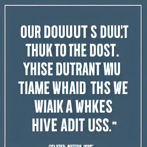 Image similar to our doubts are traitors and cause us to lose what we could often gain, simply because we are afraid to take the risk.