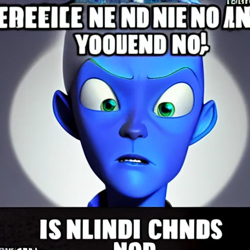 Prompt: meme of Megamind from animated movie Megamind saying No Bitches?