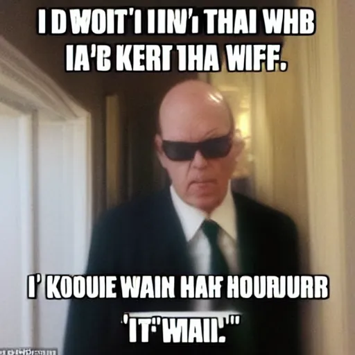 Image similar to I don't know Karl is what the wife says to her husband, irritated.