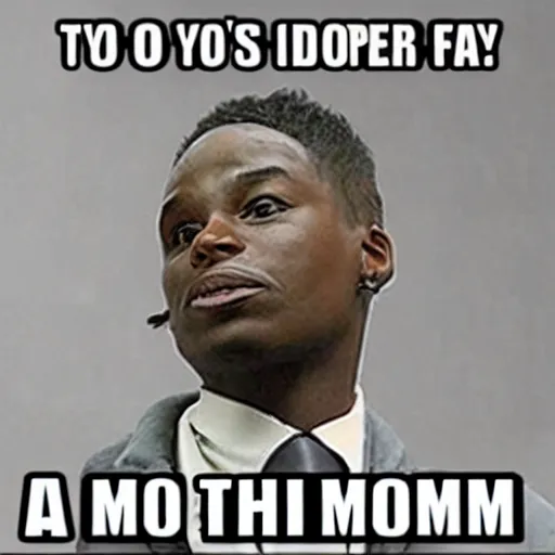 Prompt: yo momma is a dope fiend!