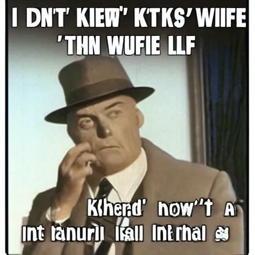 Image similar to I don't know Karl is what the wife says to her husband, irritated.