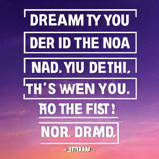 Prompt: dream, because as you can see, this is the end, so no drama, just dream.