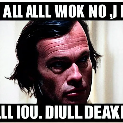 Image similar to all work and no play makes jack a dull boy.