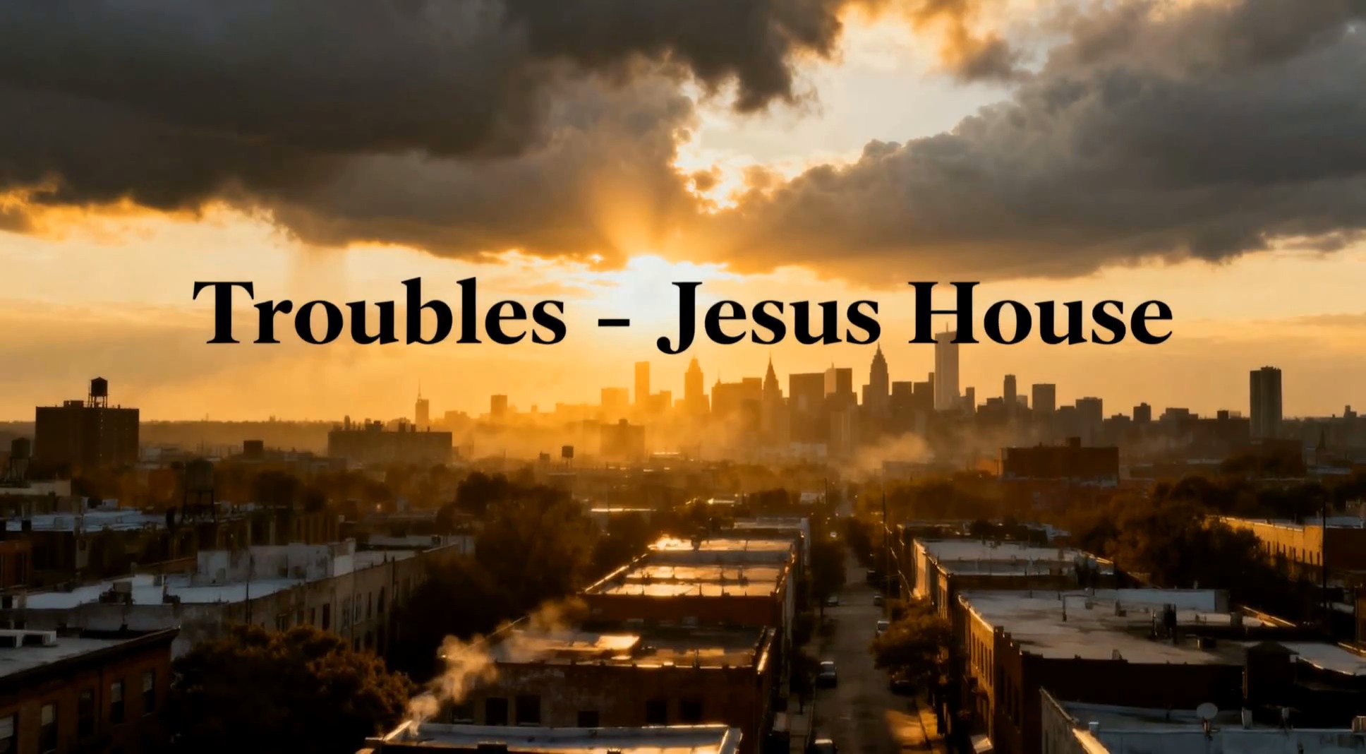 Troubles: Jesus' House